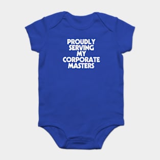 Proudly Serving My Corporate Masters Baby Bodysuit